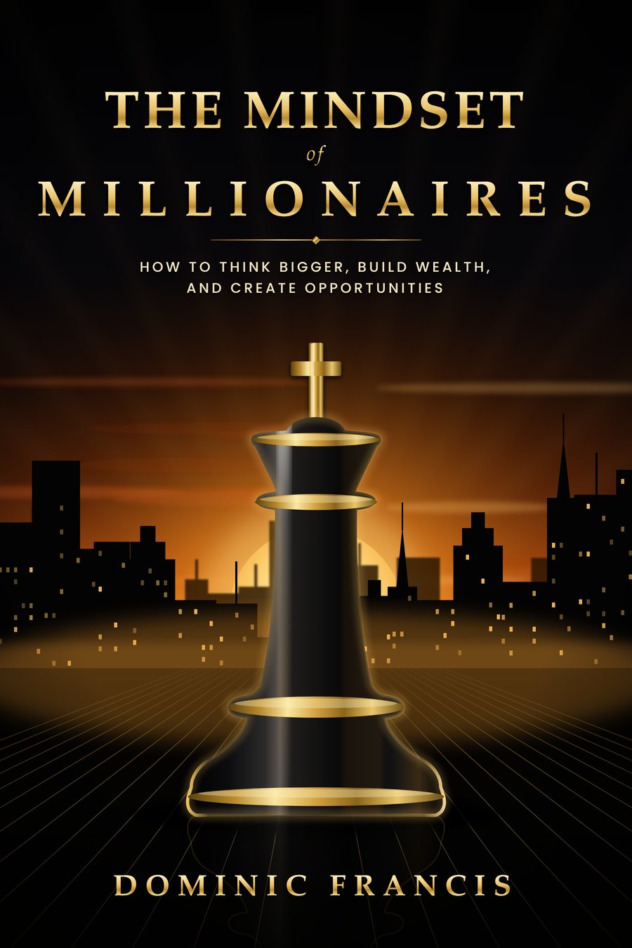 Book cover: The Mindset of Millionaires by Dominic Francis — a glossy black-and-gold chess king against a city skyline at sunset